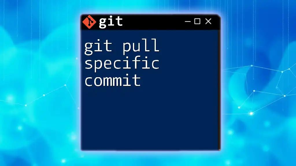 Git Pull Specific Commit: A Quick How-To Guide