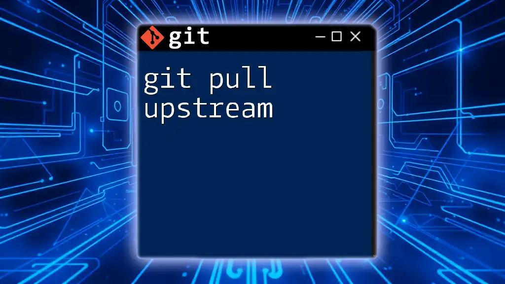 Mastering Git Pull Upstream: A Quick Guide