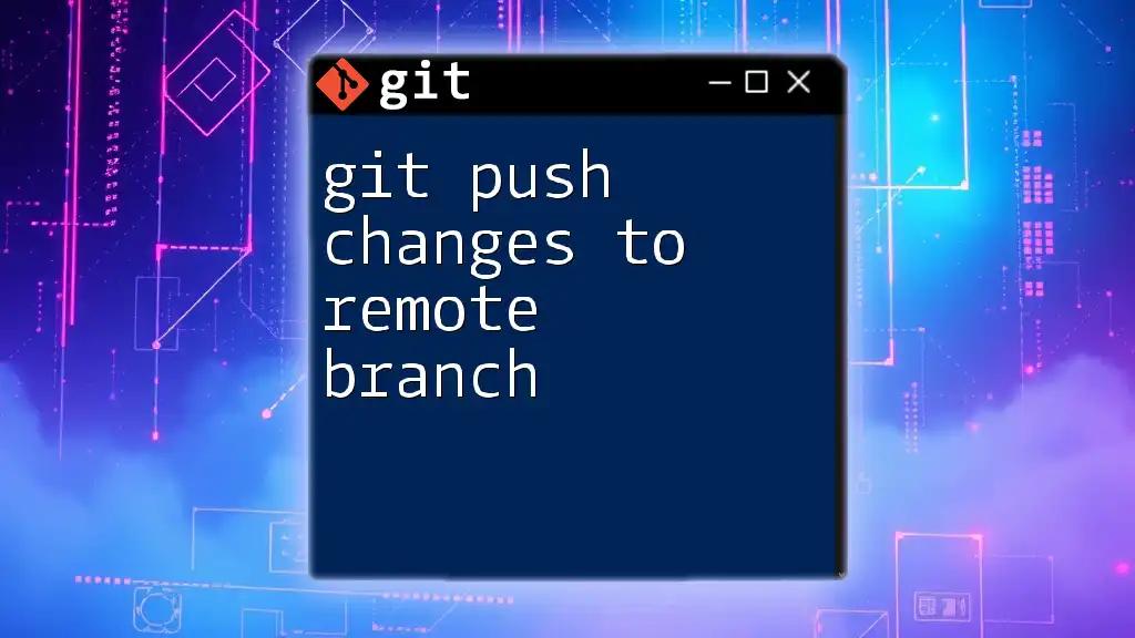 Git Push Changes to Remote Branch: Your Quick Guide