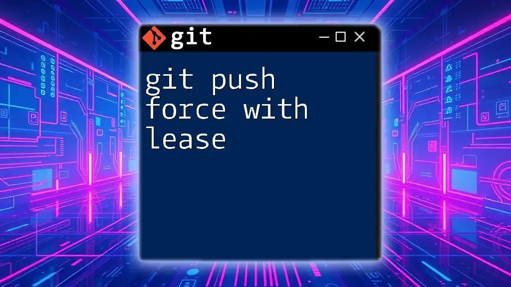 Git Push Force With Lease: A Safe Way to Overwrite Commits