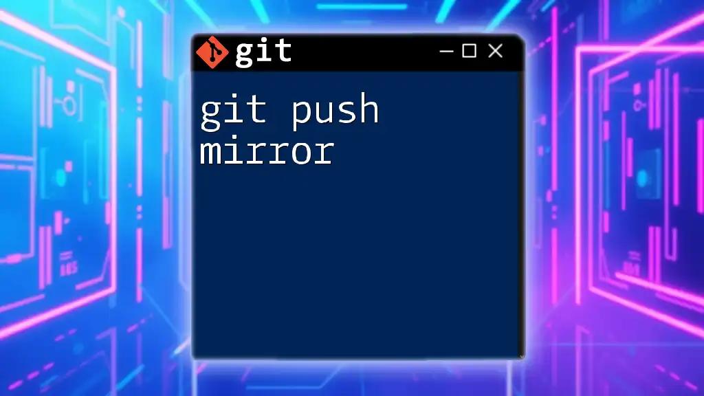 Mastering Git Push Mirror: A Quick Guide to Mirroring Repos