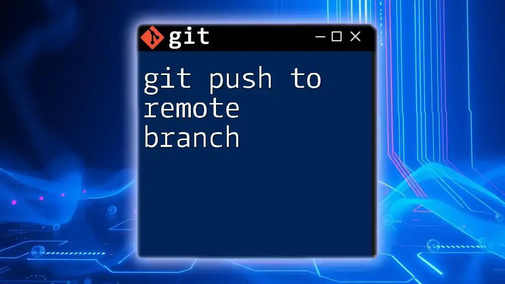 Mastering Git Push to Remote Branch: A Quick Guide