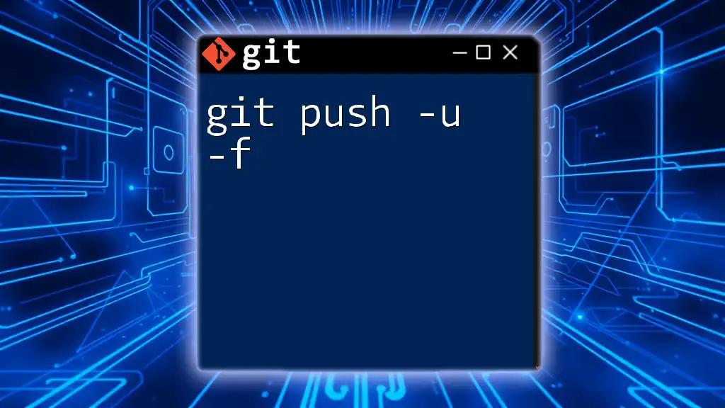 Mastering Git Push -U -F: A Quick Guide