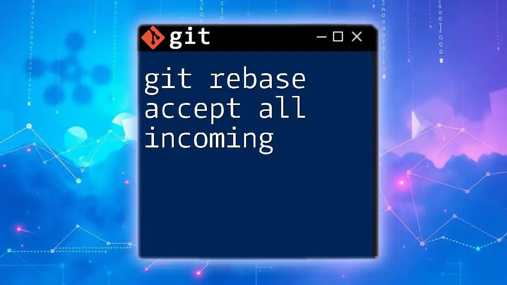 Git Rebase Accept All Incoming: A Quick Guide