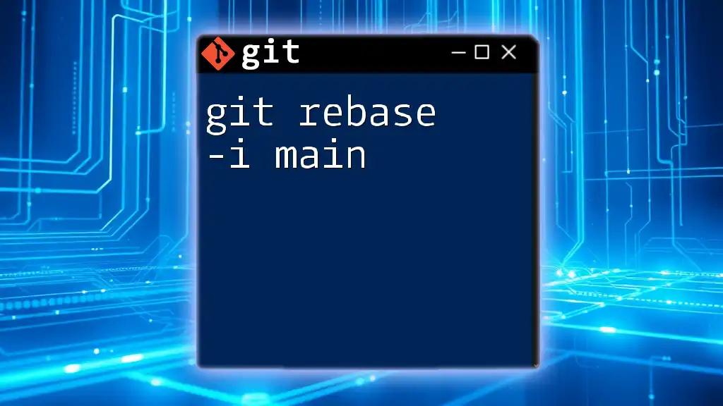 Mastering Git Rebase -i Main: A Quick Guide