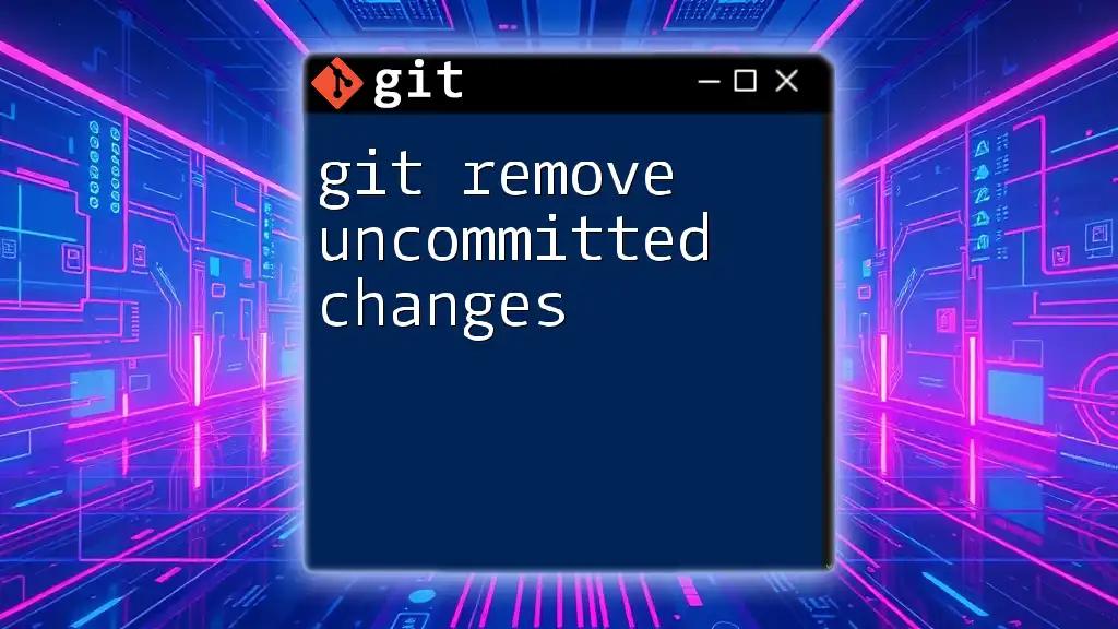 Git Remove Uncommitted Changes: A Quick Guide