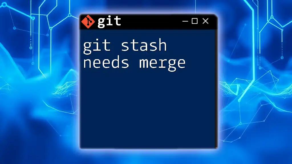 Git Stash Needs Merge: A Quick Guide to Resolution