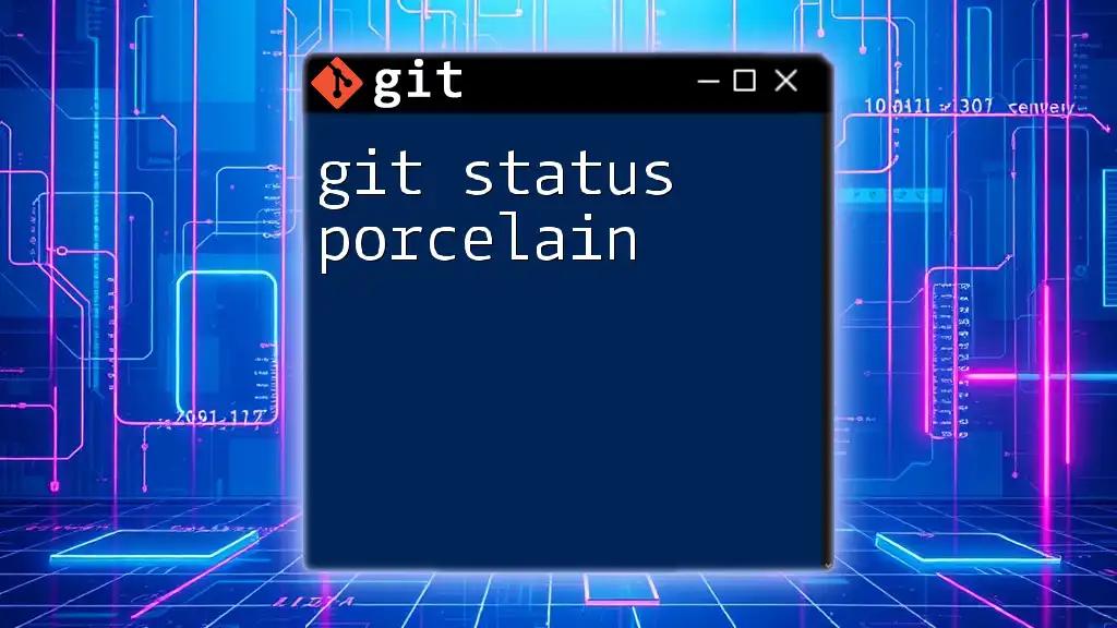 Understanding Git Status Porcelain: A Simple Guide