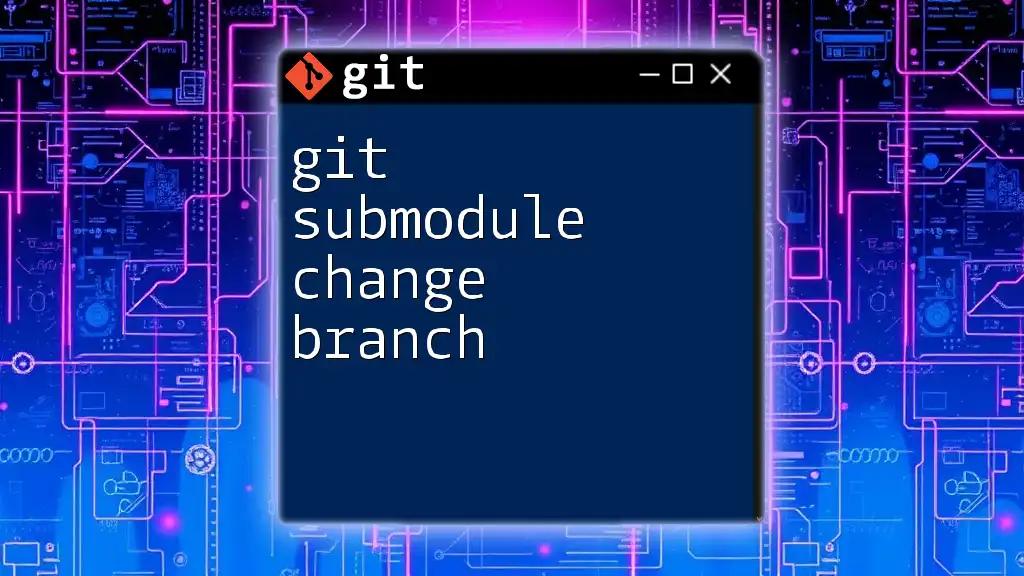 Git Submodule Change Branch: A Quick Guide