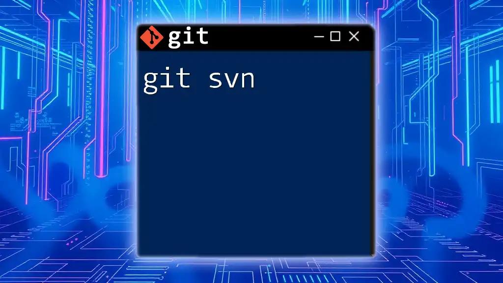 Mastering Git SVN: A Quick Guide to Seamless Versioning