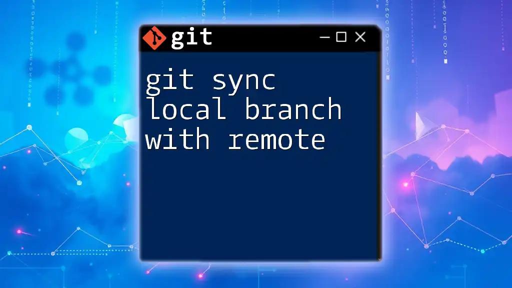 Git Sync Local Branch with Remote: A Quick Guide