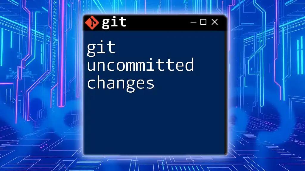 Mastering Git Uncommitted Changes in Minutes