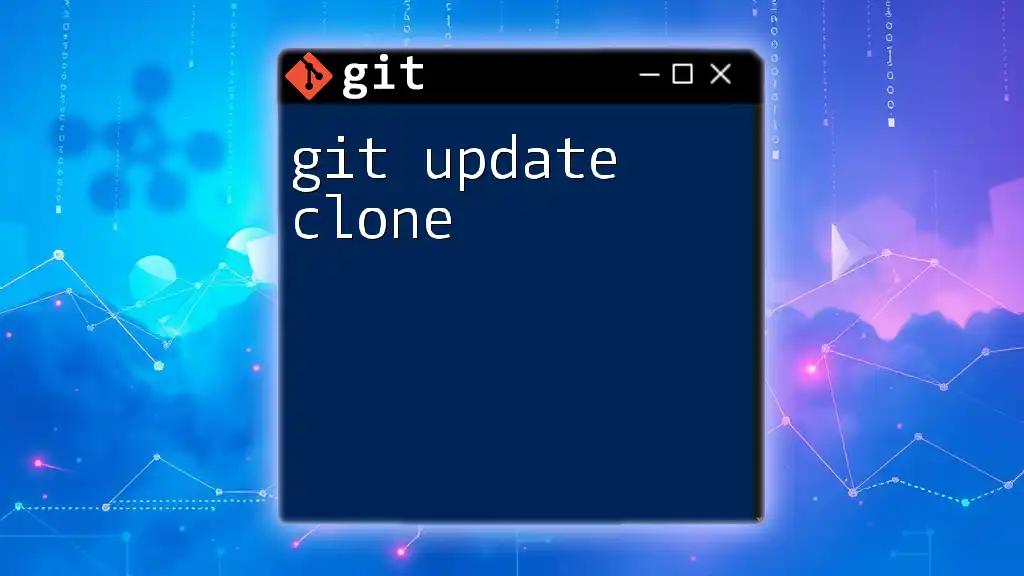 Mastering Git Update Clone: A Quick Guide to Efficiency