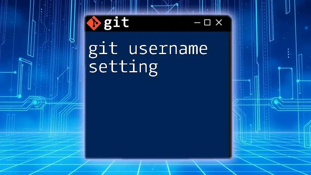 Mastering Git Username Setting: Your Quick Guide