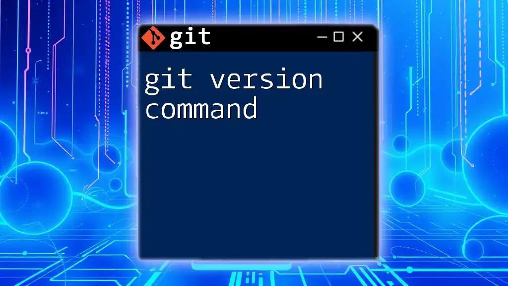 Mastering Git Version Command: A Quick Guide