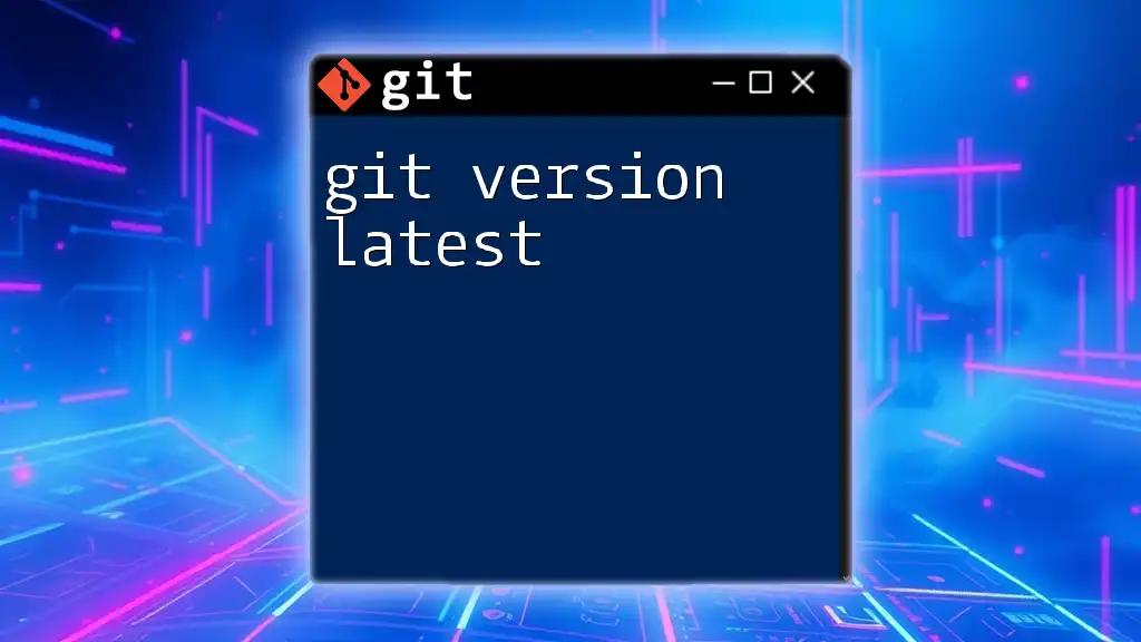 Get Started with Git Version Latest: A Quick Guide