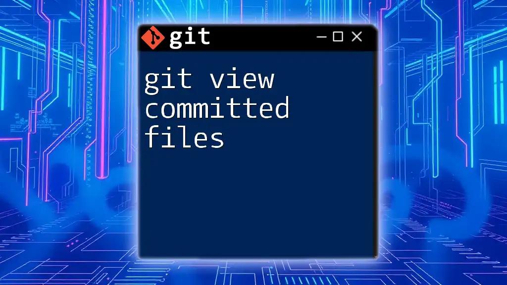 Effortless Ways to Git View Committed Files