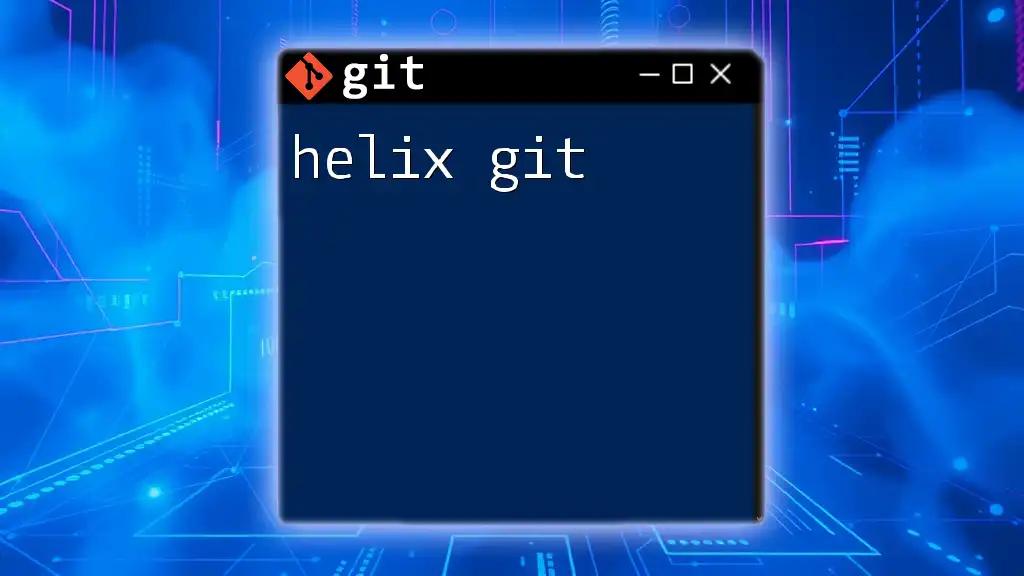 Unleashing Helix Git: Quick Commands for Success