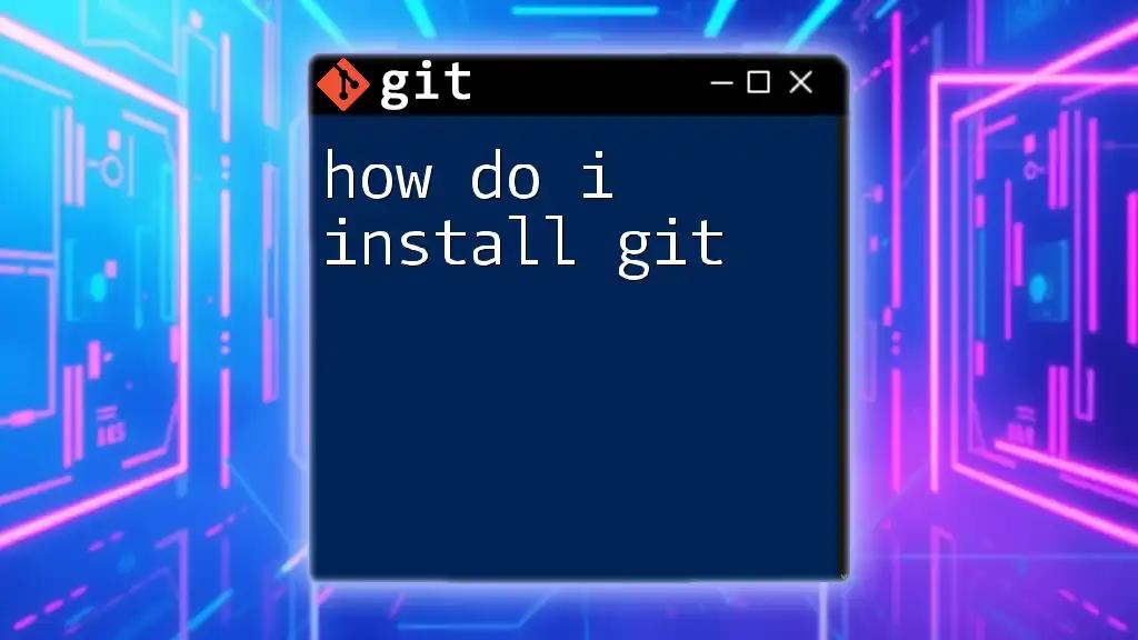 How Do I Install Git? A Quick Guide to Get Started