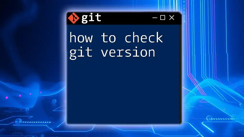 How to Check Git Version Quickly and Easily