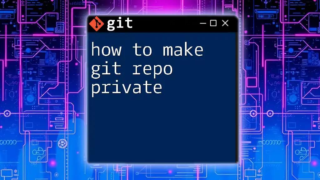 How to Make Git Repo Private: A Simple Guide