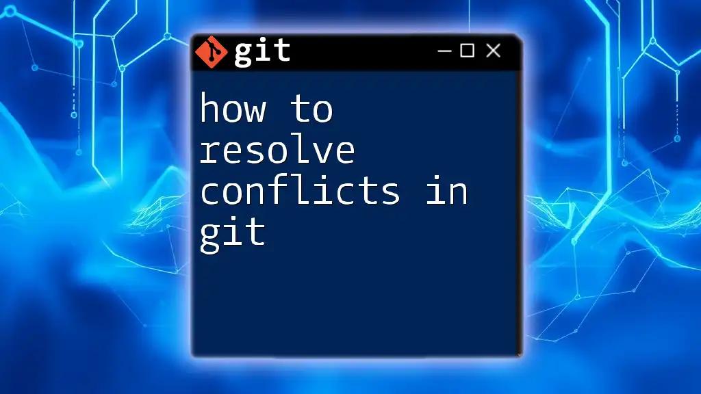 How to Resolve Conflicts in Git: A Quick Guide