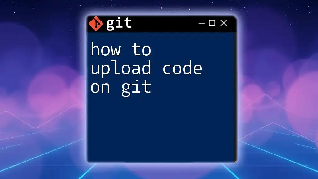 How to Upload Code on Git: A Quick Guide