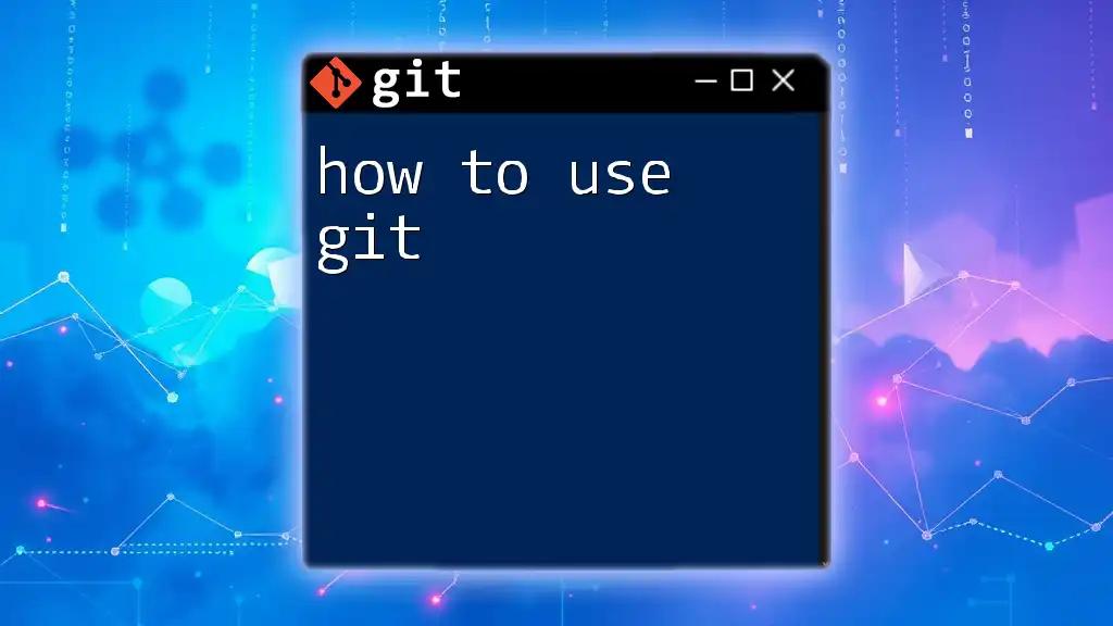 How to Use Git: Your Quick Command Guide