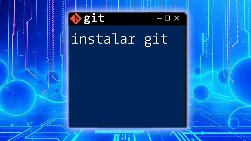 Cómo Instalar Git: Guía Rápida y Efectiva