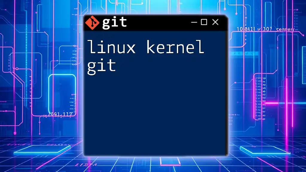 Mastering Linux Kernel Git: A Quick Guide