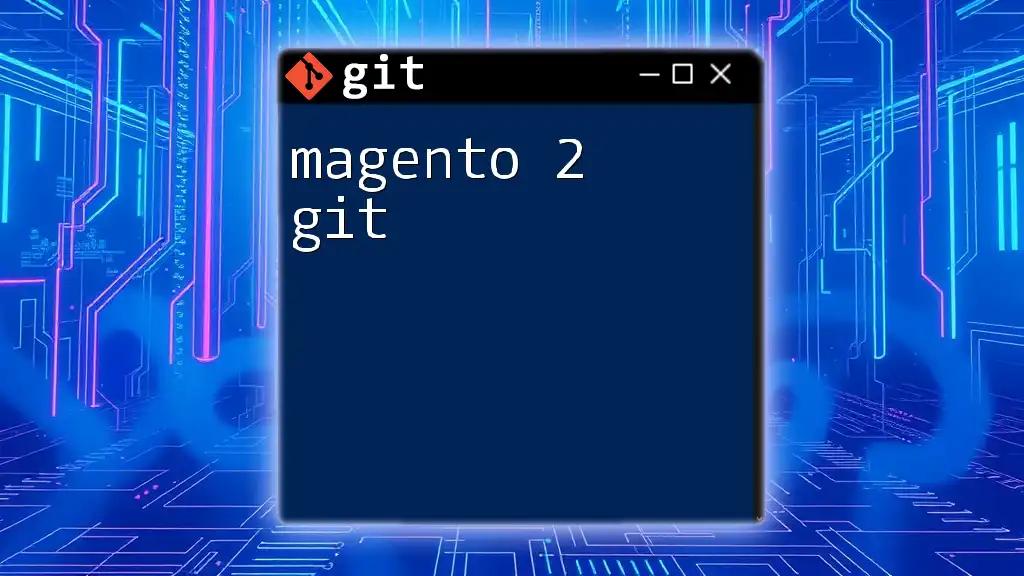 Mastering Magento 2 Git: Quick Commands Made Easy