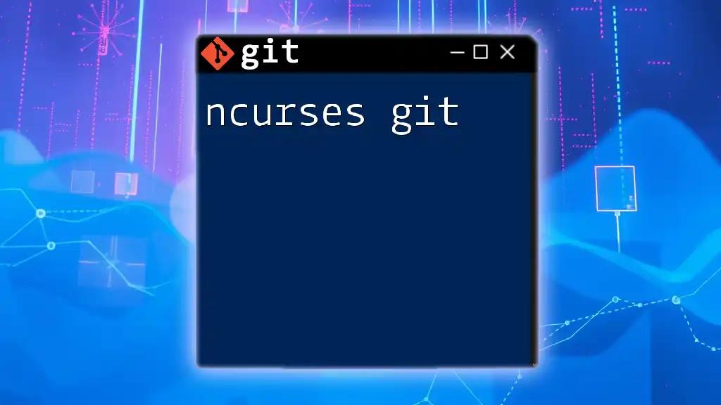 Mastering Ncurses Git: A Quick User's Guide