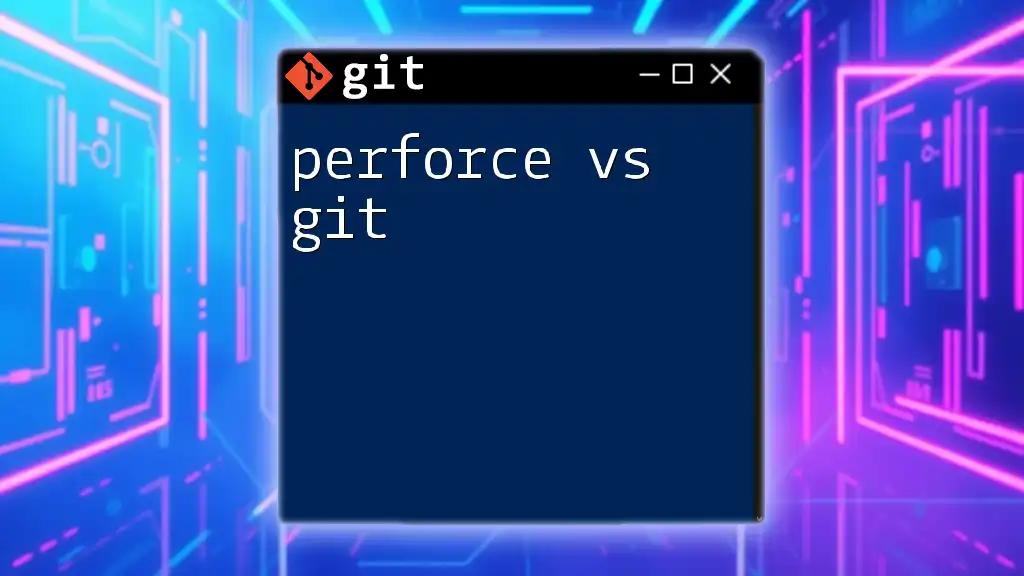 Perforce vs Git: A Quick Guide to Version Control