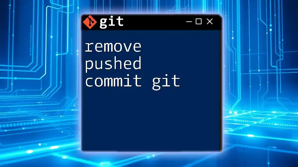 Remove Pushed Commit in Git: A Quick Guide