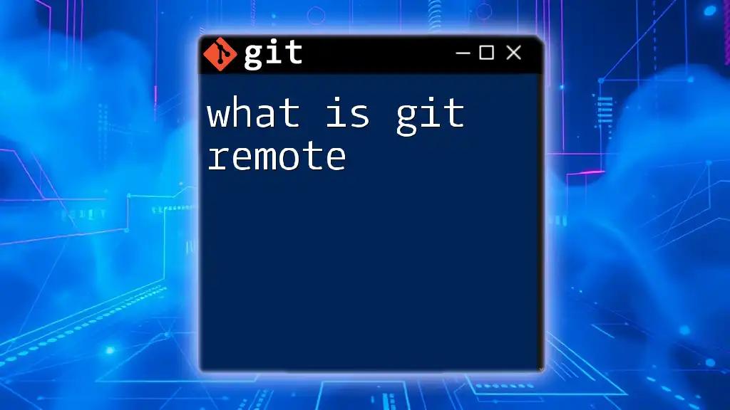 What Is Git Remote? Unraveling Its Essentials