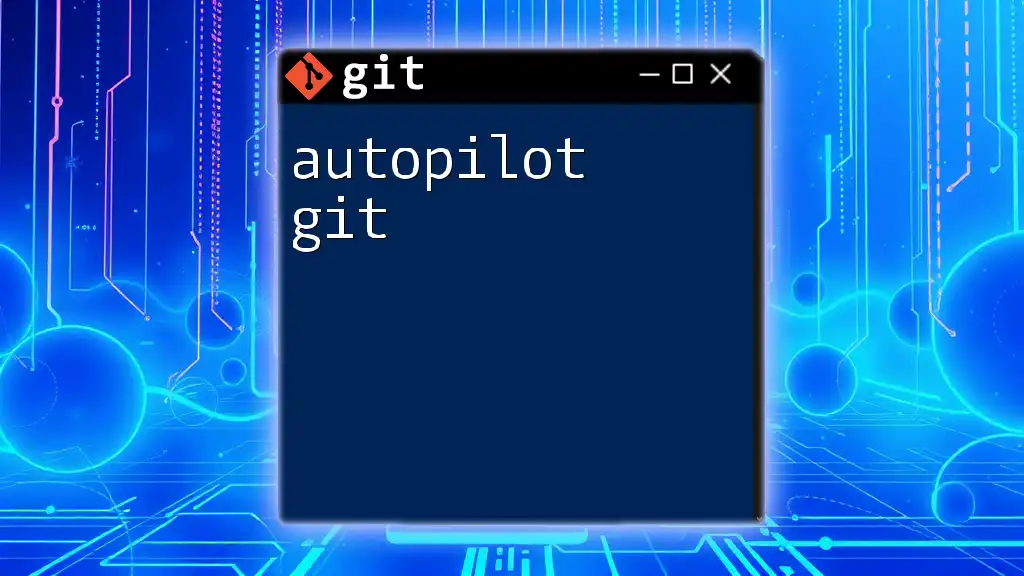 Master Autopilot Git: Quick Commands for Every Developer
