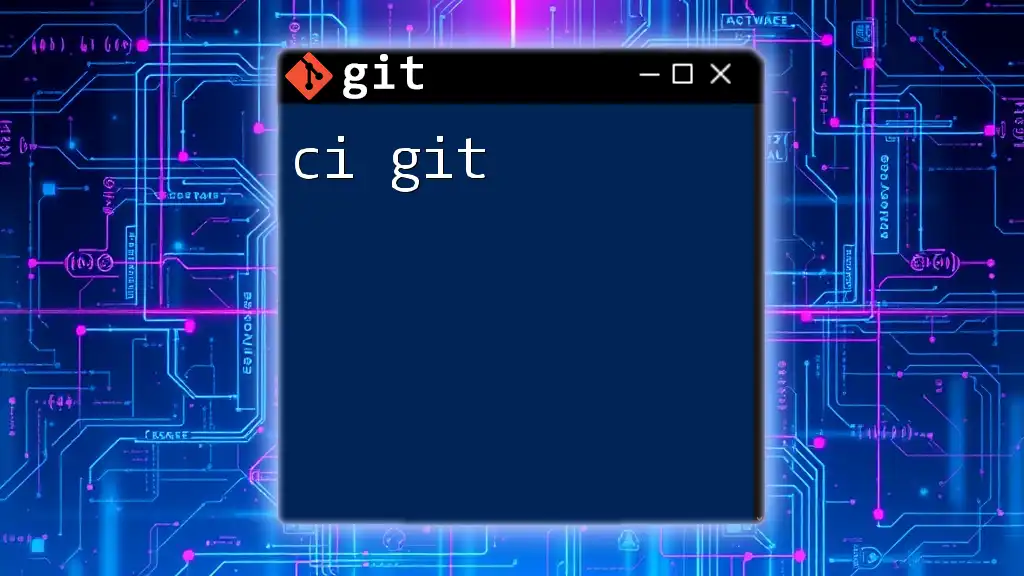 Mastering CI Git: Quick Commands for Seamless Integration