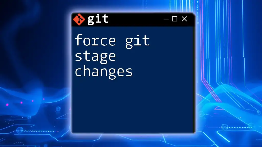 Force Git Stage Changes: A Quick Guide