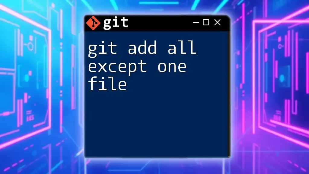 Git Add All Except One File: A Quick Guide