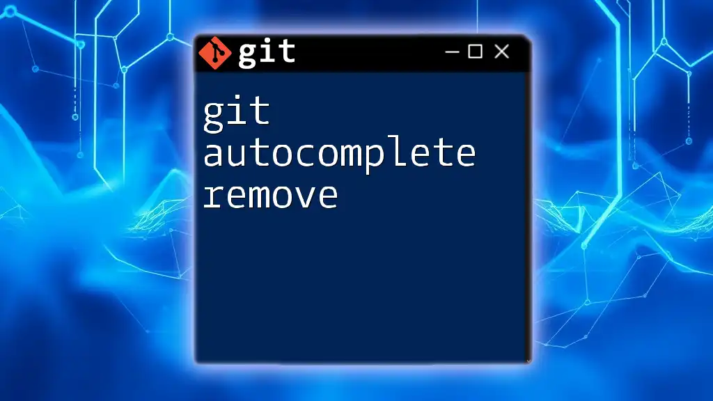 Mastering Git Autocomplete Remove: A Quick Guide