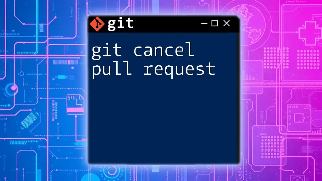 How to Git Cancel Pull Request Effectively