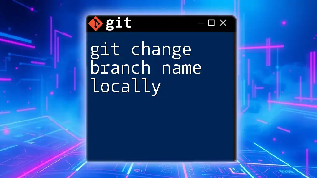 Git Change Branch Name Locally: A Quick Guide