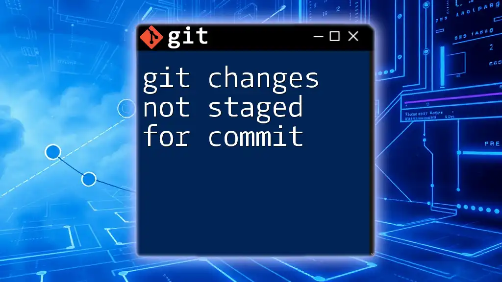 Git Changes Not Staged for Commit: A Quick Guide