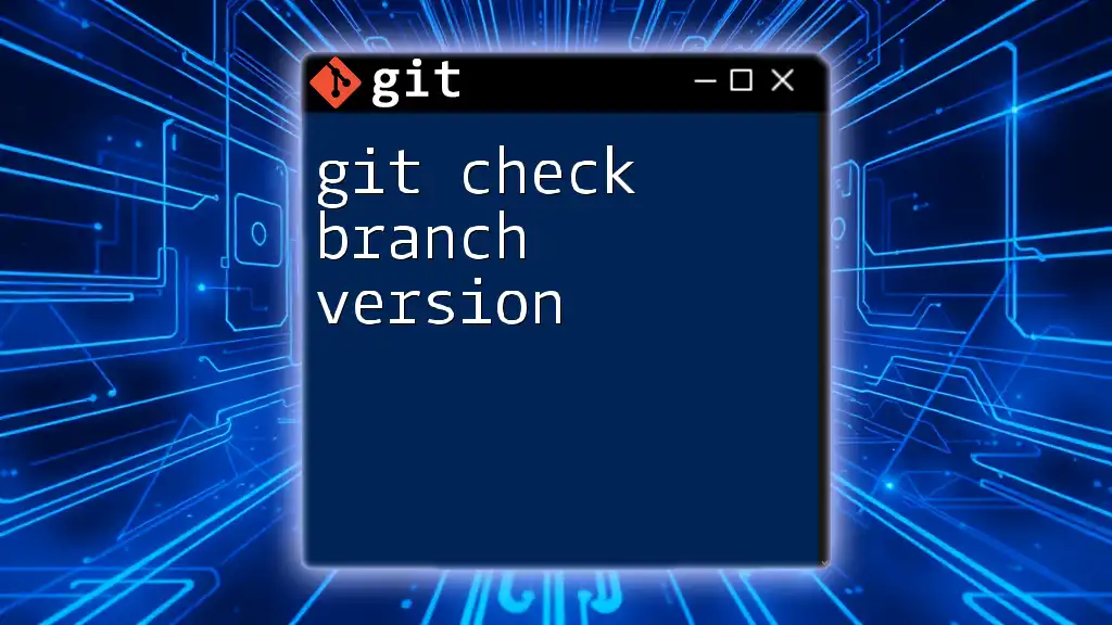 Git Check Branch Version: A Quick Guide to Mastery