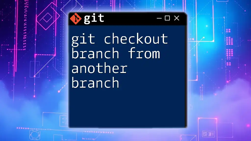 Git Checkout Branch from Another Branch Made Easy