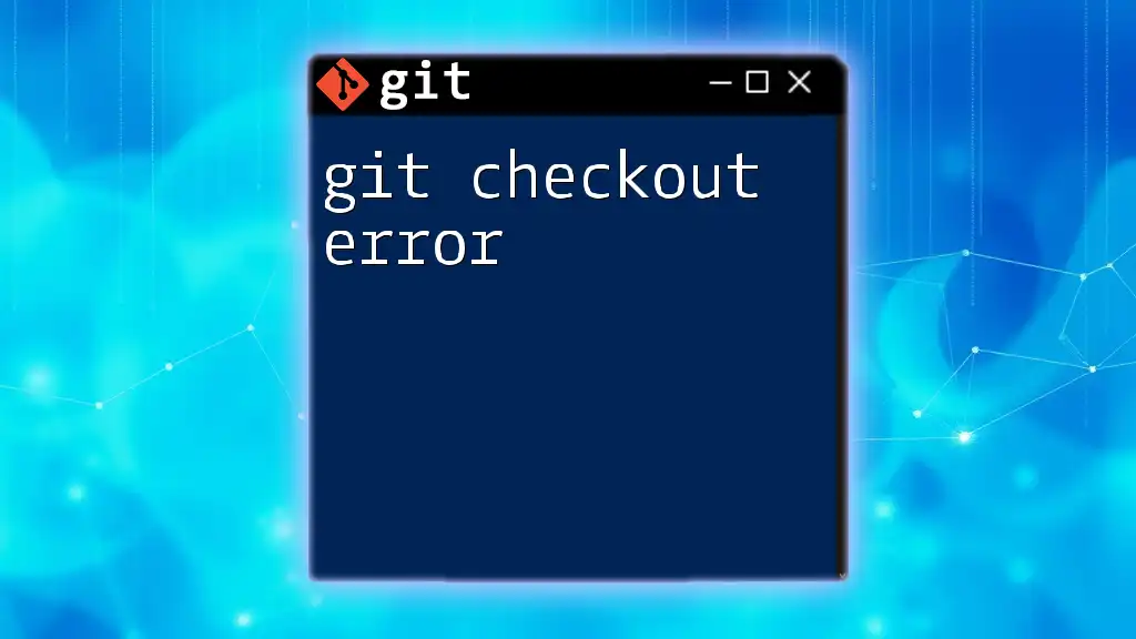 Fixing Git Checkout Error: A Quick Guide