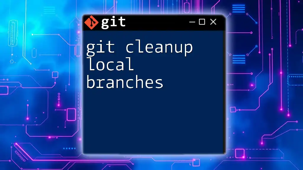 Git Cleanup Local Branches: Streamline Your Workspace