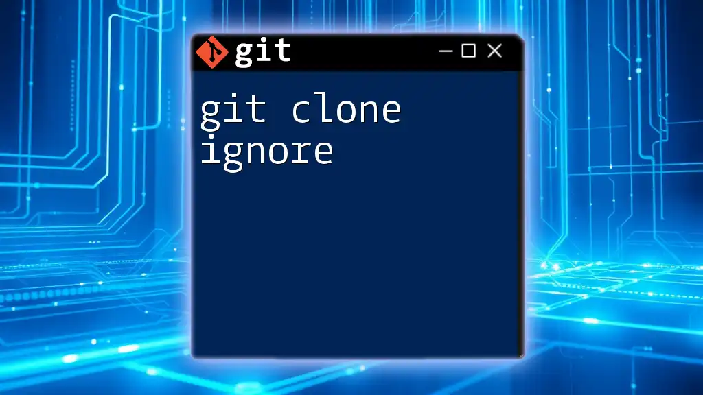 git Clone Ignore: Mastering Your Git Cloning Strategy