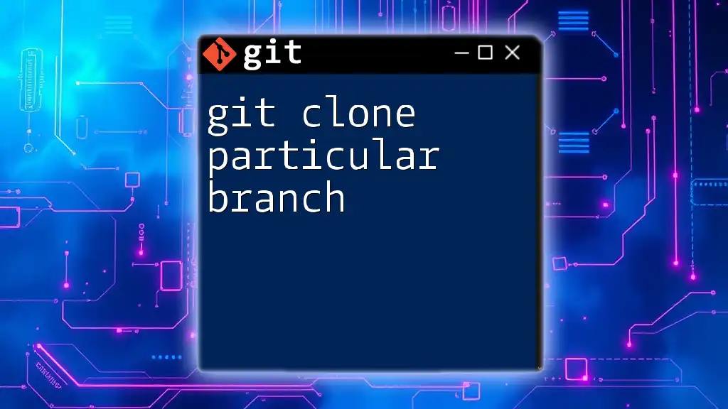 git Clone Particular Branch: A Step-by-Step Guide