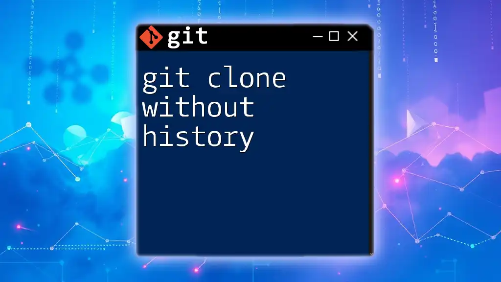 Git Clone Without History: A Quick Guide to Efficient Cloning